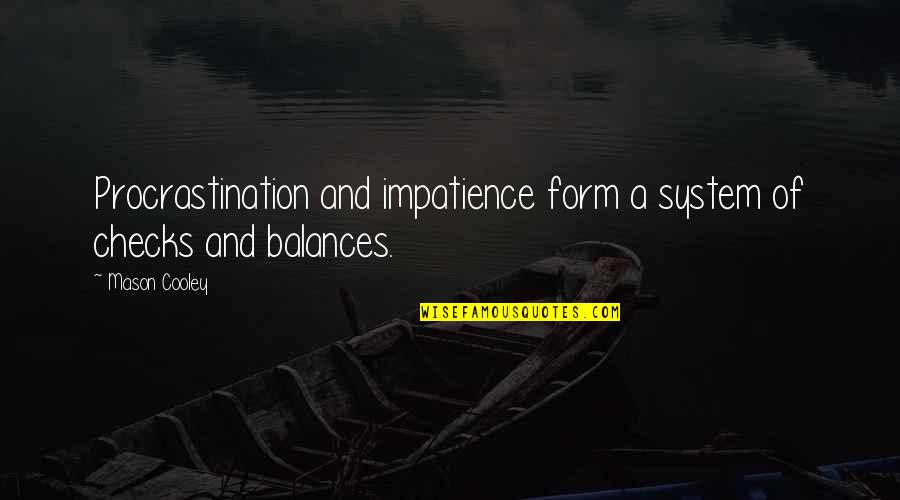 Loveliness Alma Quotes By Mason Cooley: Procrastination and impatience form a system of checks