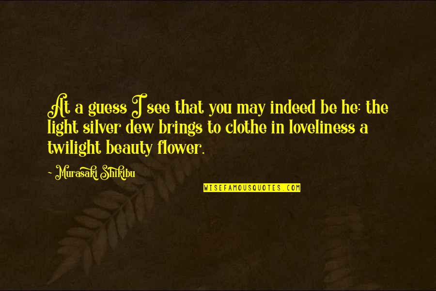 Loveliness Flower Quotes By Murasaki Shikibu: At a guess I see that you may