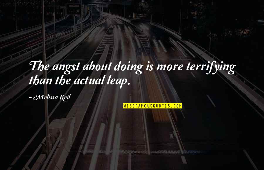 Loveliness Synonym Quotes By Melissa Keil: The angst about doing is more terrifying than