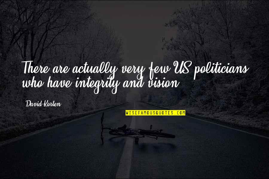 Lovelinessof Quotes By David Korten: There are actually very few US politicians who