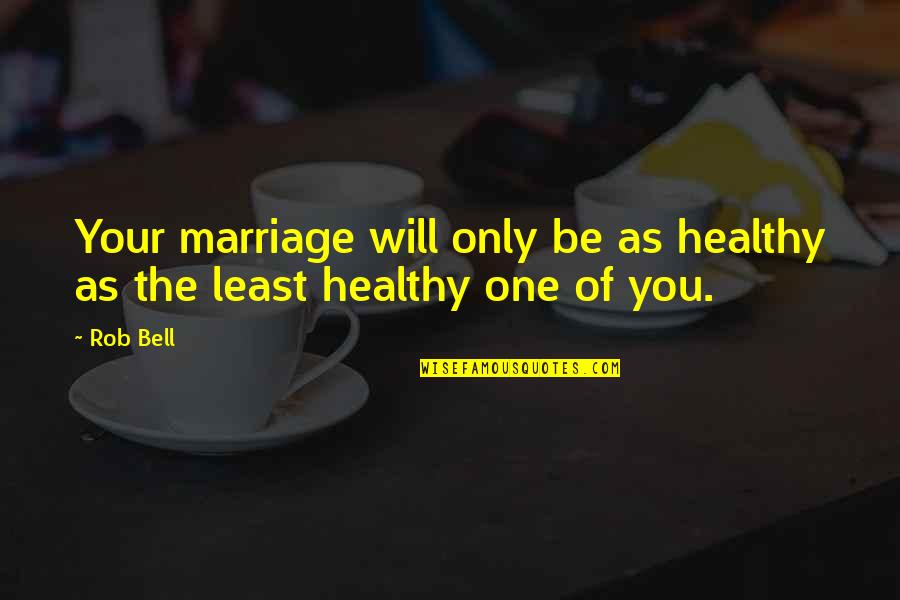 Lovelinessof Quotes By Rob Bell: Your marriage will only be as healthy as