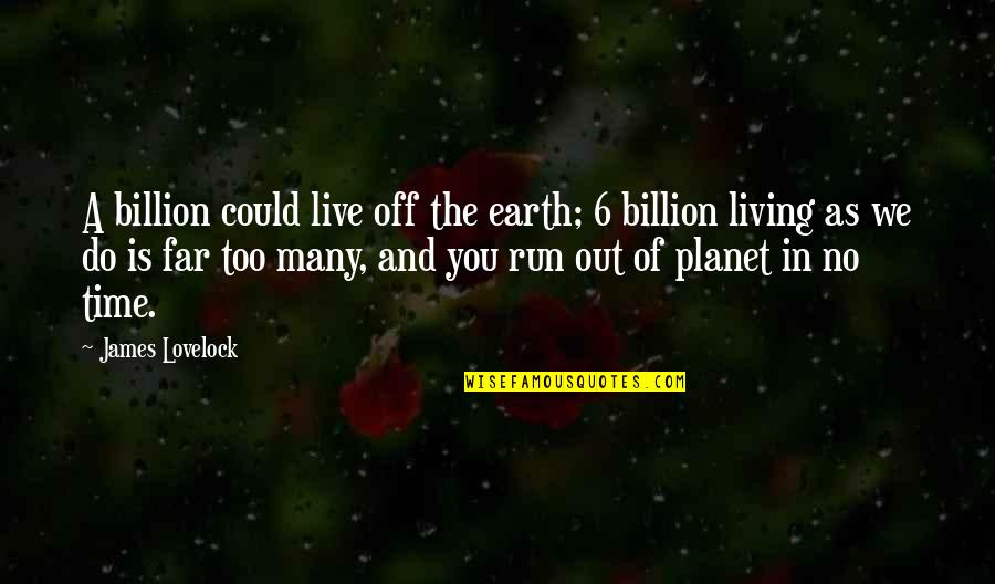 Lovelock Quotes By James Lovelock: A billion could live off the earth; 6 Lovelock Quotes By James Lovelock: A billion could live off the earth; 6