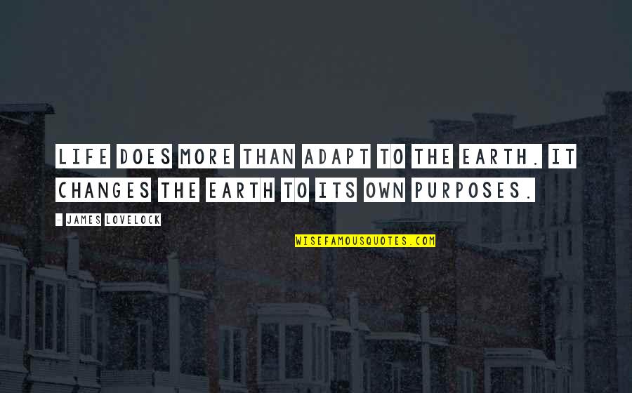 Lovelock Quotes By James Lovelock: Life does more than adapt to the Earth.