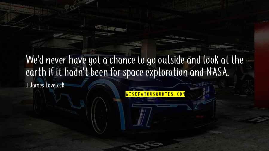 Lovelock Quotes By James Lovelock: We'd never have got a chance to go Lovelock Quotes By James Lovelock: We'd never have got a chance to go