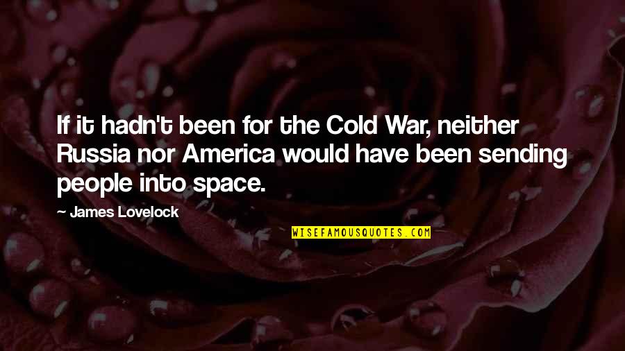 Lovelock's Quotes By James Lovelock: If it hadn't been for the Cold War,