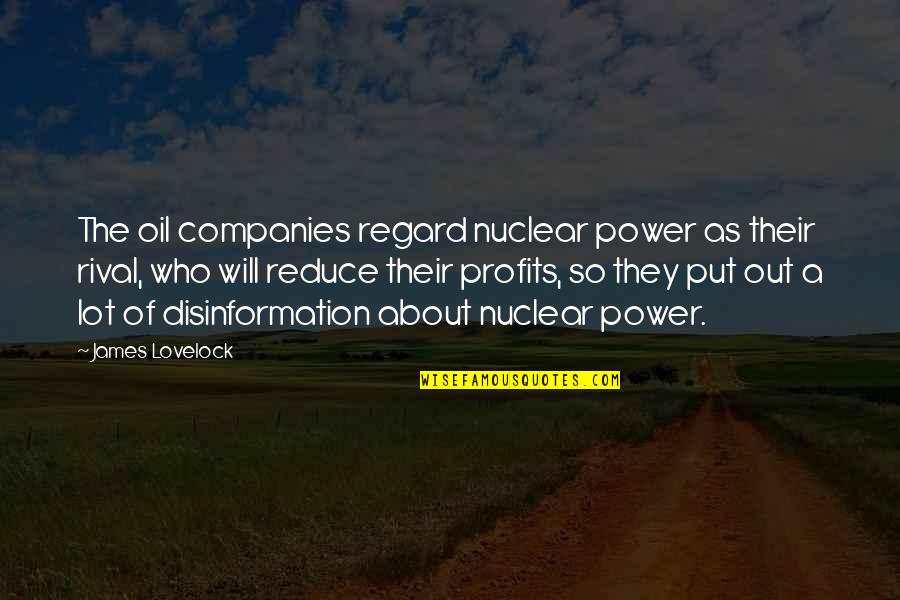 Lovelock's Quotes By James Lovelock: The oil companies regard nuclear power as their