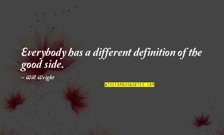 Lovelorn Define Quotes By Will Wright: Everybody has a different definition of the good