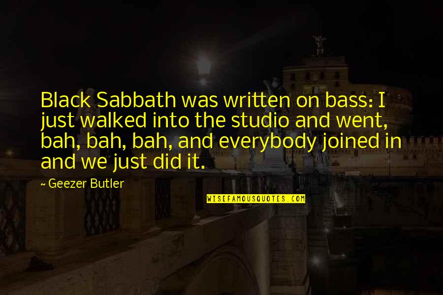 Lovelorn Memorable Quotes By Geezer Butler: Black Sabbath was written on bass: I just Lovelorn Memorable Quotes By Geezer Butler: Black Sabbath was written on bass: I just