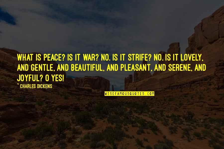 Lovely And Beautiful Quotes By Charles Dickens: What is peace? Is it war? No. Is