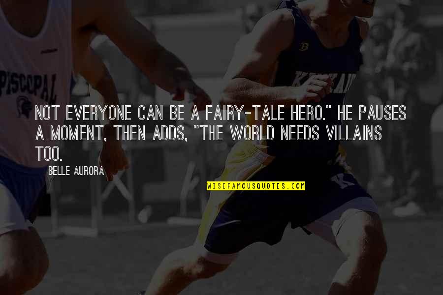 Lovely And Caring Quotes By Belle Aurora: Not everyone can be a fairy-tale hero." He Lovely And Caring Quotes By Belle Aurora: Not everyone can be a fairy-tale hero." He