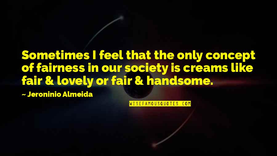 Lovely And Funny Quotes By Jeroninio Almeida: Sometimes I feel that the only concept of