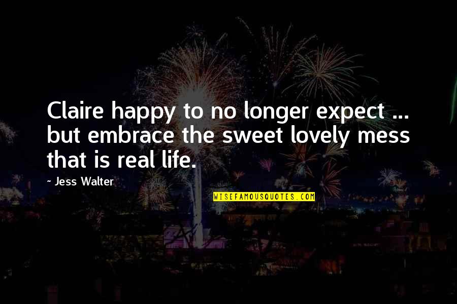 Lovely And Sweet Quotes By Jess Walter: Claire happy to no longer expect ... but