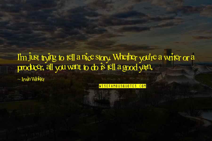 Lovely Bones Alice Sebold Quotes By Irwin Winkler: I'm just trying to tell a nice story. Lovely Bones Alice Sebold Quotes By Irwin Winkler: I'm just trying to tell a nice story.