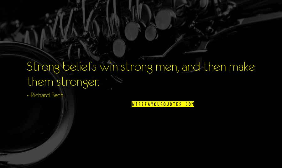 Lovely Cheeks Quotes By Richard Bach: Strong beliefs win strong men, and then make