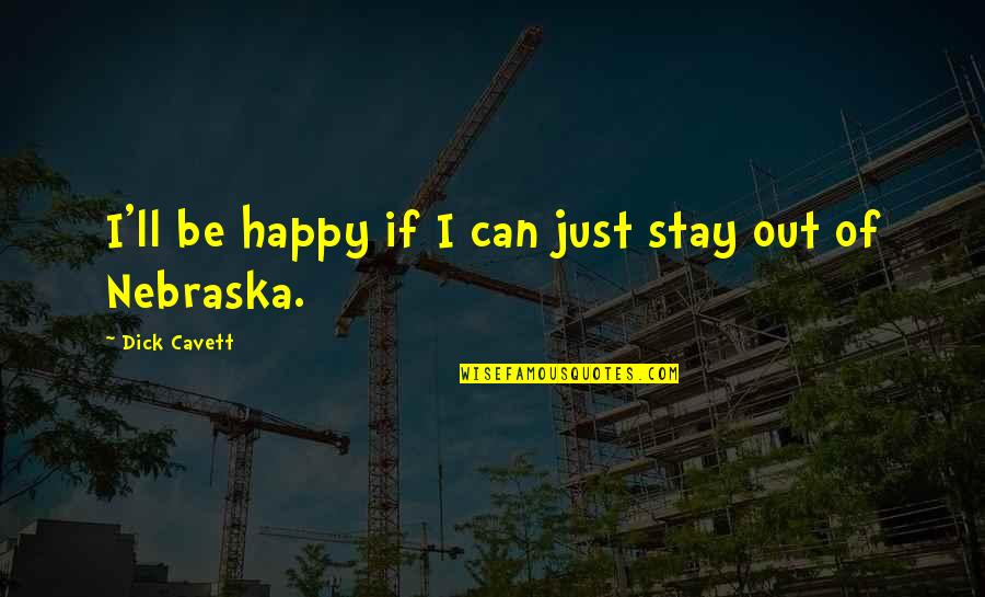 Lovely Couple Quotes By Dick Cavett: I'll be happy if I can just stay