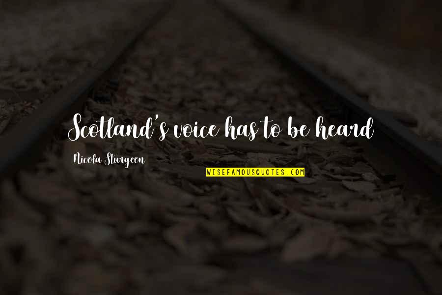 Lovely Cute Quotes By Nicola Sturgeon: Scotland's voice has to be heard