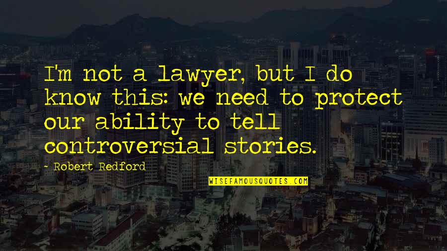 Lovely Dark And Deep Quotes By Robert Redford: I'm not a lawyer, but I do know Lovely Dark And Deep Quotes By Robert Redford: I'm not a lawyer, but I do know