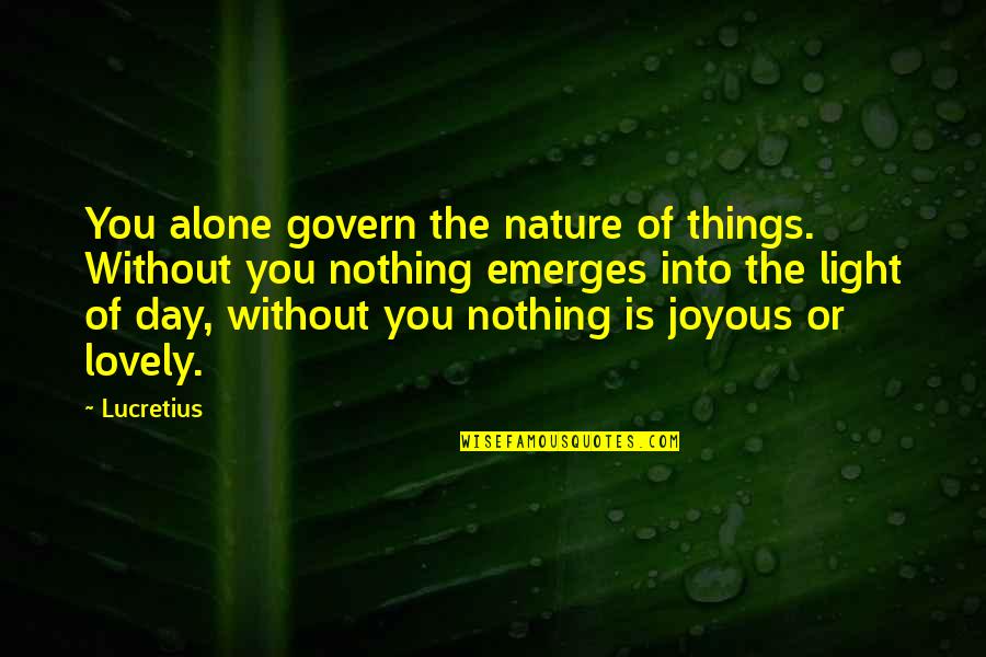 Lovely Day Out Quotes By Lucretius: You alone govern the nature of things. Without