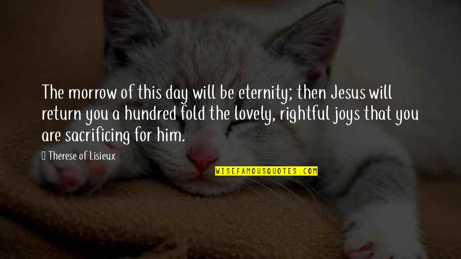 Lovely Day Out Quotes By Therese Of Lisieux: The morrow of this day will be eternity;