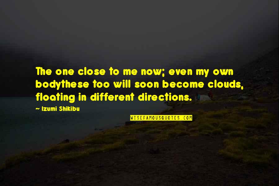 Lovely Days Quotes By Izumi Shikibu: The one close to me now; even my Lovely Days Quotes By Izumi Shikibu: The one close to me now; even my