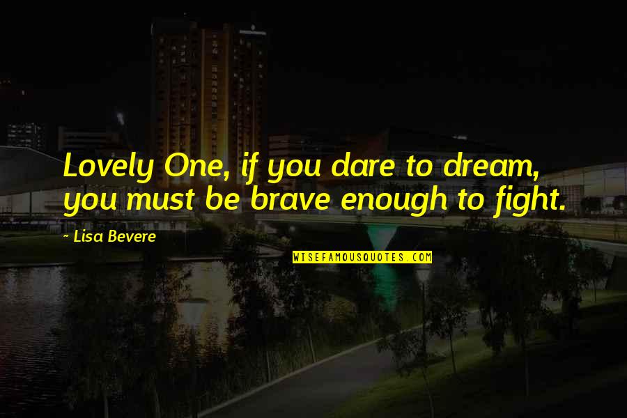 Lovely Dream Quotes By Lisa Bevere: Lovely One, if you dare to dream, you