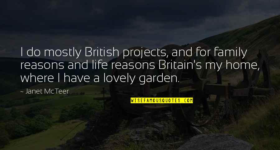 Lovely Family Quotes By Janet McTeer: I do mostly British projects, and for family