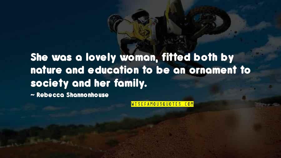 Lovely Family Quotes By Rebecca Shannonhouse: She was a lovely woman, fitted both by