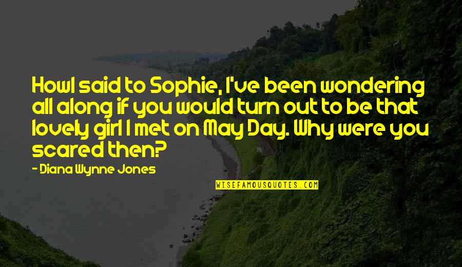 Lovely Girl Quotes By Diana Wynne Jones: Howl said to Sophie, I've been wondering all