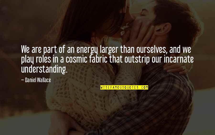 Lovely Goodnight Inspirational Quotes By Daniel Wallace: We are part of an energy larger than