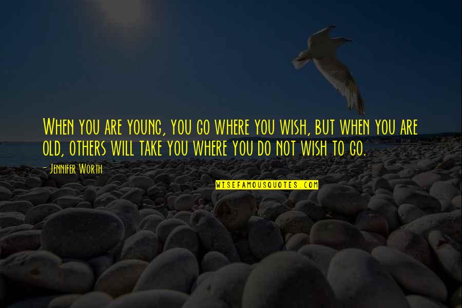 Lovely Goodnight Inspirational Quotes By Jennifer Worth: When you are young, you go where you