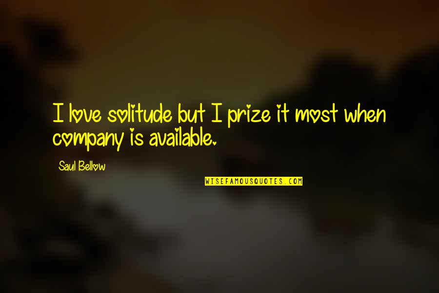 Lovely Gown Quotes By Saul Bellow: I love solitude but I prize it most