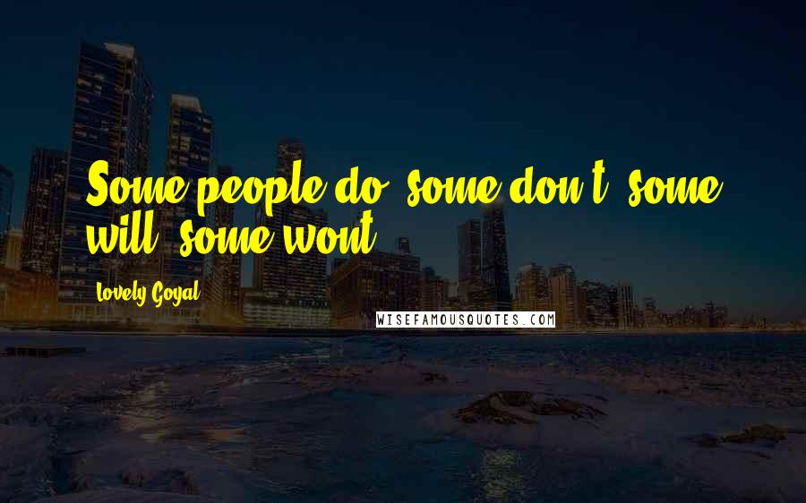 Lovely Goyal quotes: Some people do, some don't, some will, some wont.