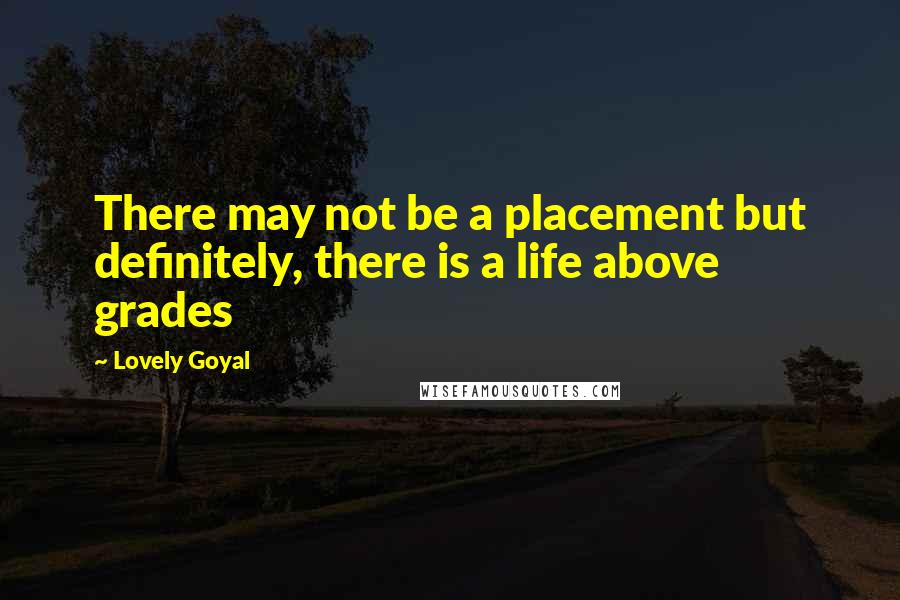 Lovely Goyal quotes: There may not be a placement but definitely, there is a life above grades