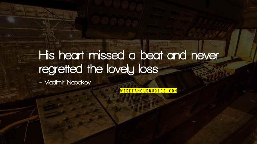 Lovely Heart Quotes By Vladimir Nabokov: His heart missed a beat and never regretted