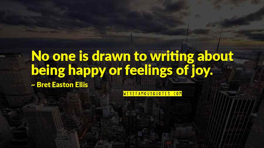 Lovely Heartwarming Quotes By Bret Easton Ellis: No one is drawn to writing about being