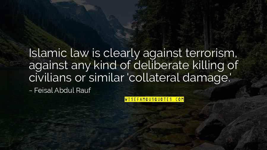 Lovely Heartwarming Quotes By Feisal Abdul Rauf: Islamic law is clearly against terrorism, against any
