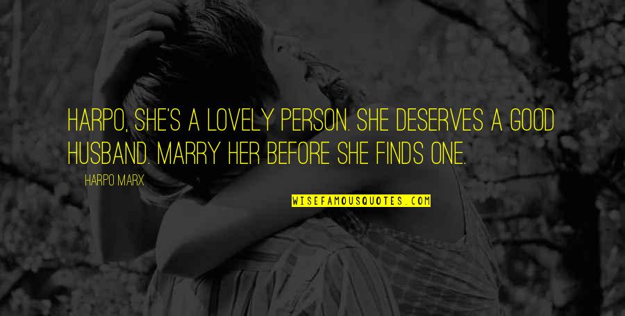 Lovely Husband Quotes By Harpo Marx: Harpo, she's a lovely person. She deserves a Lovely Husband Quotes By Harpo Marx: Harpo, she's a lovely person. She deserves a