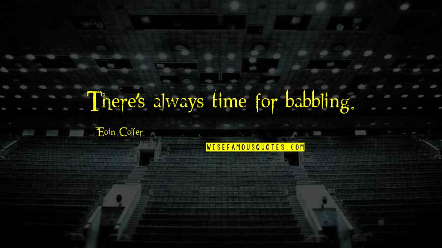 Lovely Hydrangea Quotes By Eoin Colfer: There's always time for babbling. Lovely Hydrangea Quotes By Eoin Colfer: There's always time for babbling.
