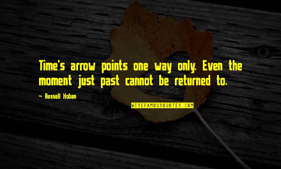 Lovely Images And Quotes By Russell Hoban: Time's arrow points one way only. Even the