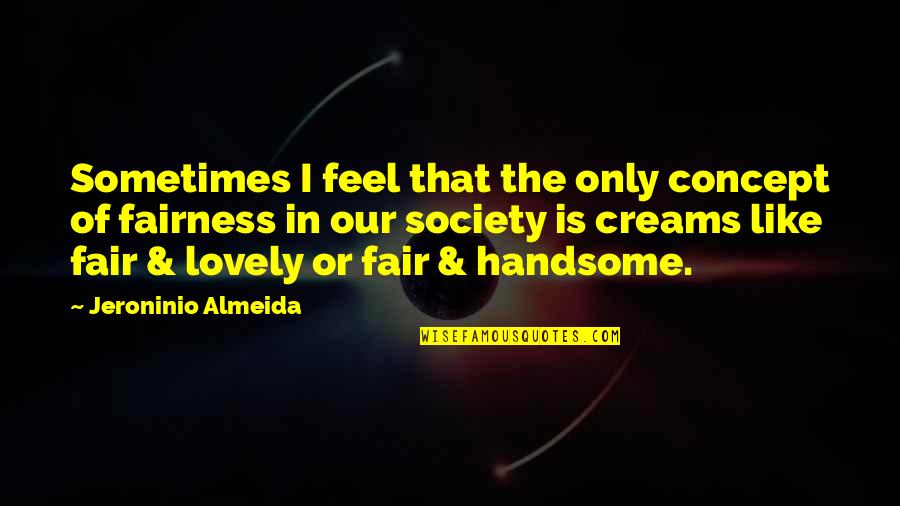 Lovely Inspirational Quotes By Jeroninio Almeida: Sometimes I feel that the only concept of Lovely Inspirational Quotes By Jeroninio Almeida: Sometimes I feel that the only concept of
