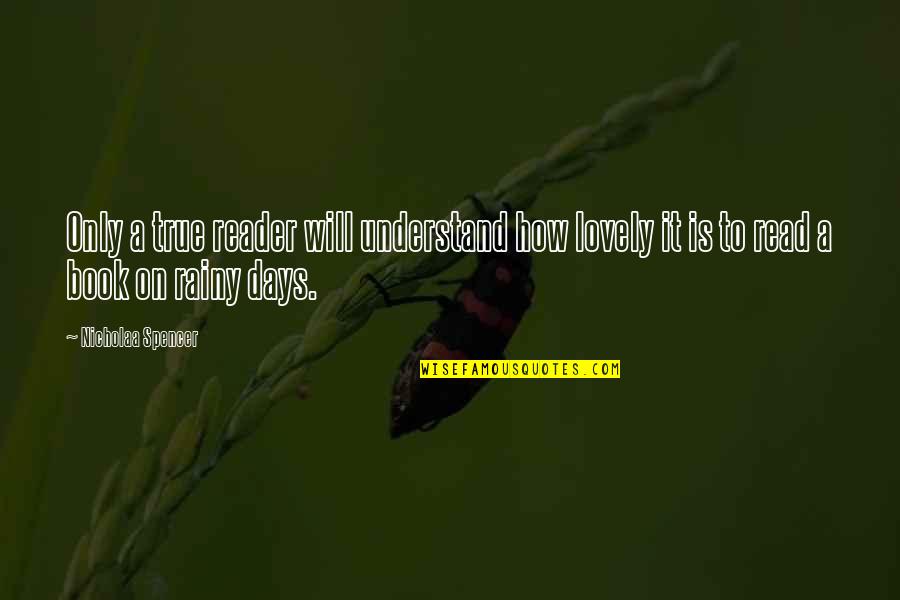 Lovely Inspirational Quotes By Nicholaa Spencer: Only a true reader will understand how lovely Lovely Inspirational Quotes By Nicholaa Spencer: Only a true reader will understand how lovely