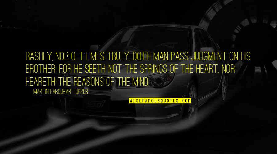 Lovely Life Inspirational Quotes By Martin Farquhar Tupper: Rashly, nor ofttimes truly, doth man pass judgment Lovely Life Inspirational Quotes By Martin Farquhar Tupper: Rashly, nor ofttimes truly, doth man pass judgment