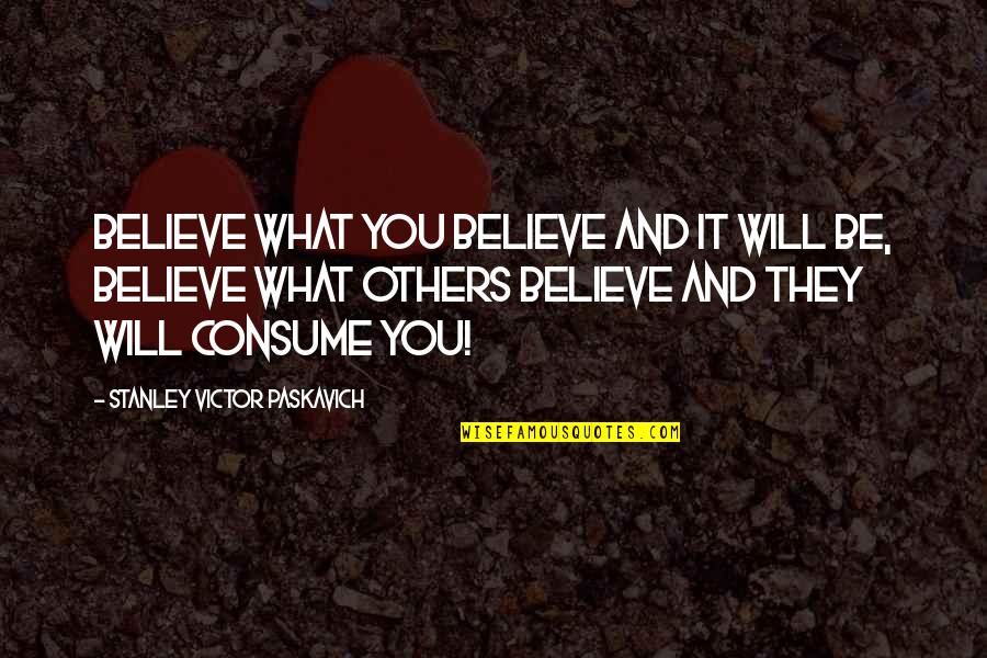 Lovely Life Partner Quotes By Stanley Victor Paskavich: Believe what you believe and it will be,