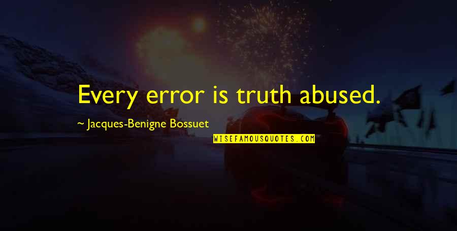 Lovely Little Boy Quotes By Jacques-Benigne Bossuet: Every error is truth abused. Lovely Little Boy Quotes By Jacques-Benigne Bossuet: Every error is truth abused.