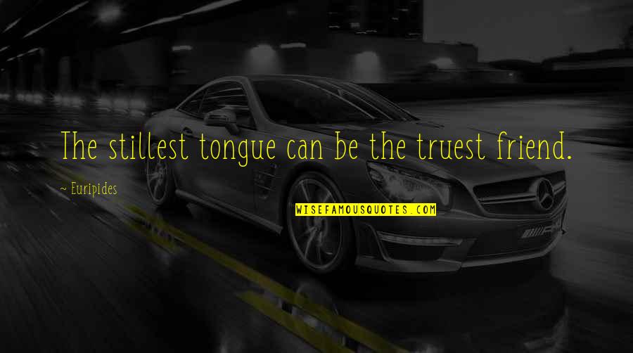 Lovely Little Sayings And Quotes By Euripides: The stillest tongue can be the truest friend.
