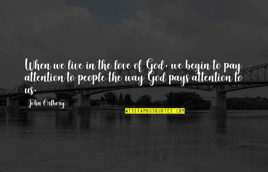 Lovely Memories Quotes By John Ortberg: When we live in the love of God,