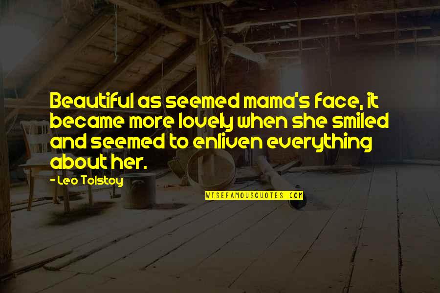 Lovely Mom Quotes By Leo Tolstoy: Beautiful as seemed mama's face, it became more