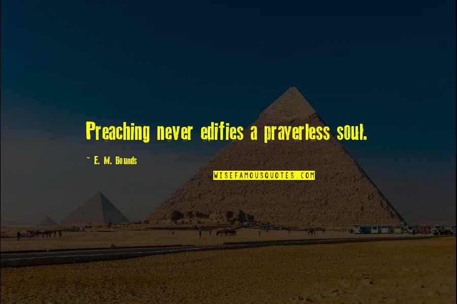 Lovely Night Wishes Quotes By E. M. Bounds: Preaching never edifies a prayerless soul.