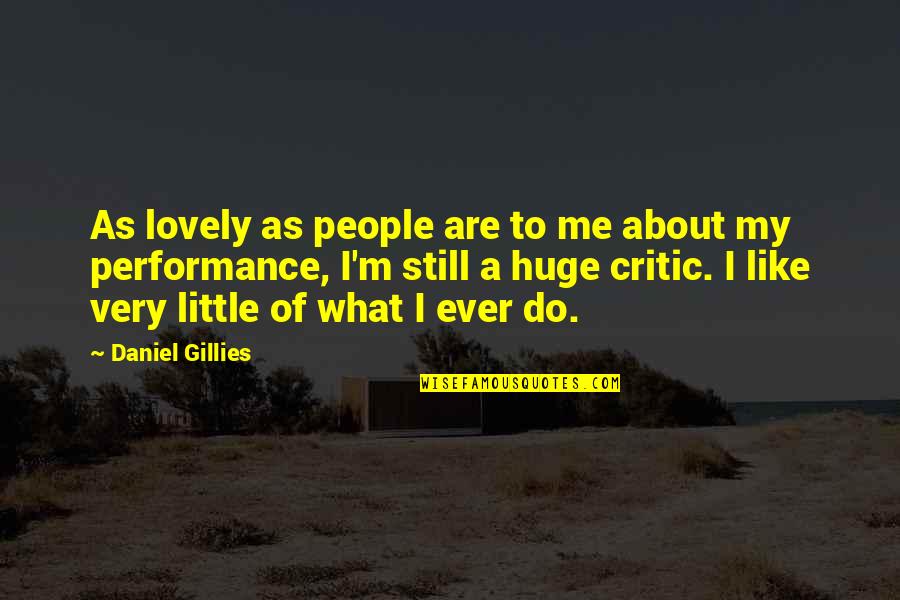 Lovely People Quotes By Daniel Gillies: As lovely as people are to me about