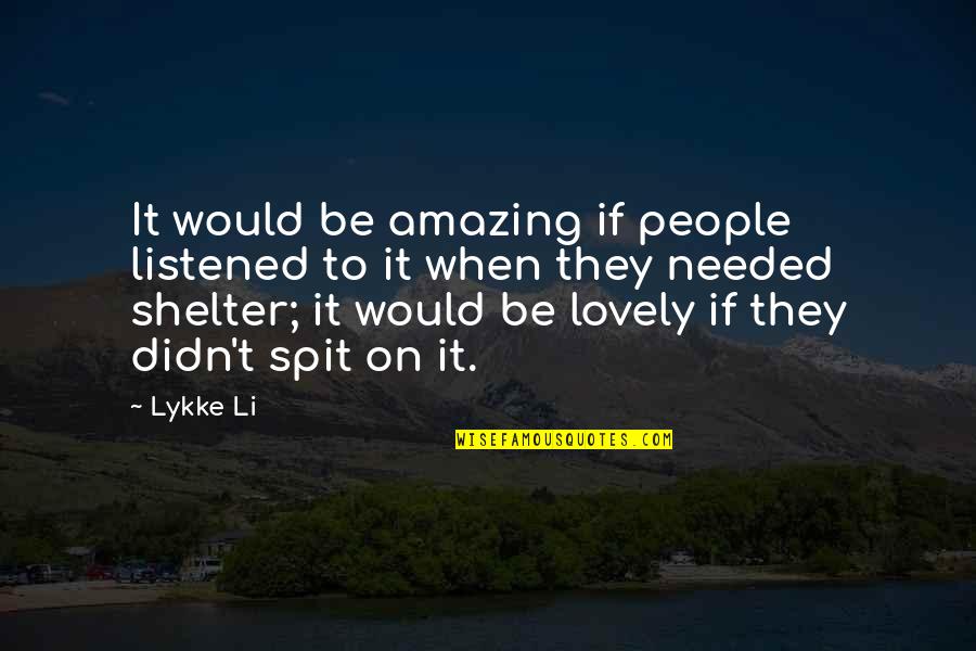 Lovely People Quotes By Lykke Li: It would be amazing if people listened to